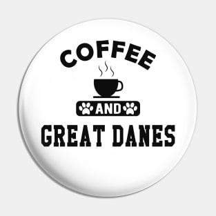 Great Dane Dog - Coffee and great danes Pin