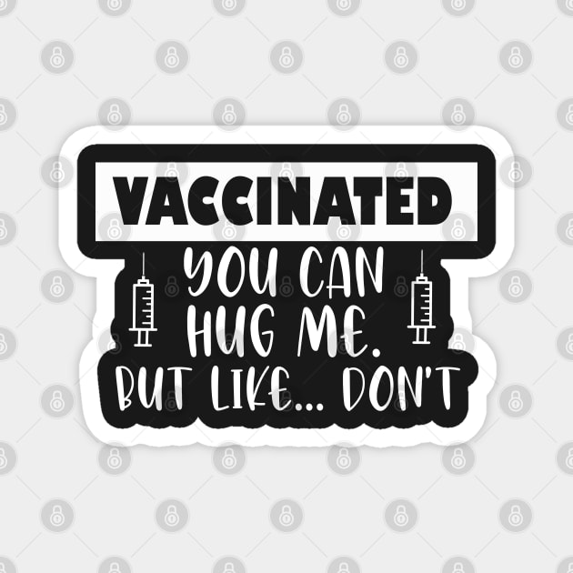 Vaccinated You Can Hug Me But Like Don’t Magnet by TheAwesome