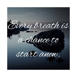 Every Breath Is A Chance To Start Anew - Yoga Zen T-Shirt