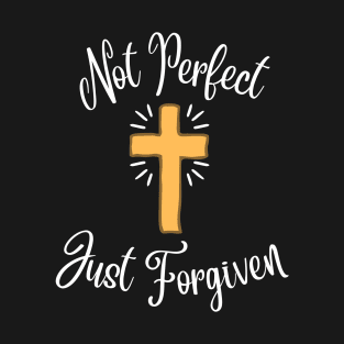 Not Perfect - Just Forgiven - Acknowledgment of Christian faith with cross. T-Shirt