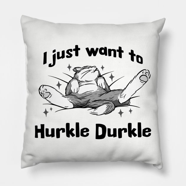 I just want to Hurkle Durkle, funny splayed out cat Scottish slang phrase Pillow by Luxinda