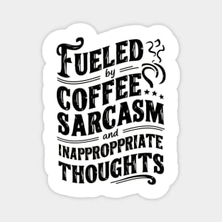 Fueled By Coffee Sarcasm And Inappropriate Thoughts Magnet