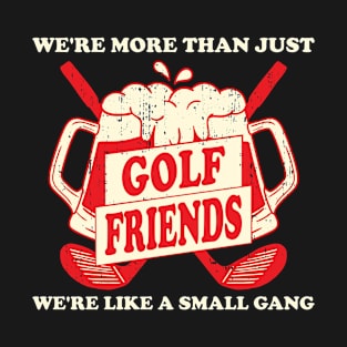 Golf Friends Funny Golf Gift T-Shirt