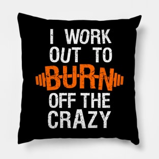 I Work Out To Burn Off The Crazy Pillow