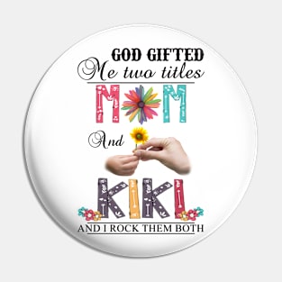 Vintage God Gifted Me Two Titles Mom And Kiki Wildflower Hands Flower Happy Mothers Day Pin