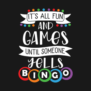 It's All Fun And Games Until Someone Yells Bingo T-Shirt