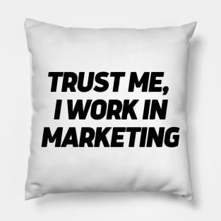 Trust me, I work in marketing Pillow