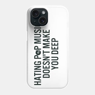 Hating Pop Music Doesn't Make You Deep Phone Case