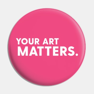 Your art matters Pin