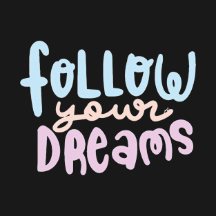 Follow your dreams T-Shirt