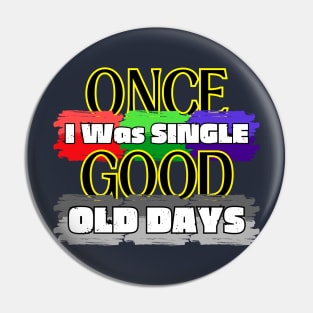 Once I Was Single Good Old Days Pin