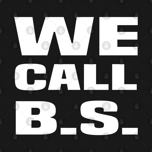 We Call BS! #wecallbs by amitsurti