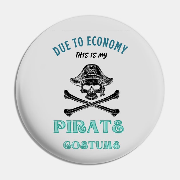 Due To The Economy This Is My Pirate Costume Pin by Adam4you