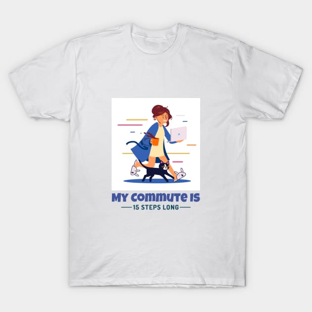 My Commute Is 15 Steps Long Work From Home T-Shirt by Lamount Tees