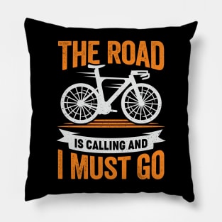 The Road Is Calling And I Must Go Cyclist Gift Pillow