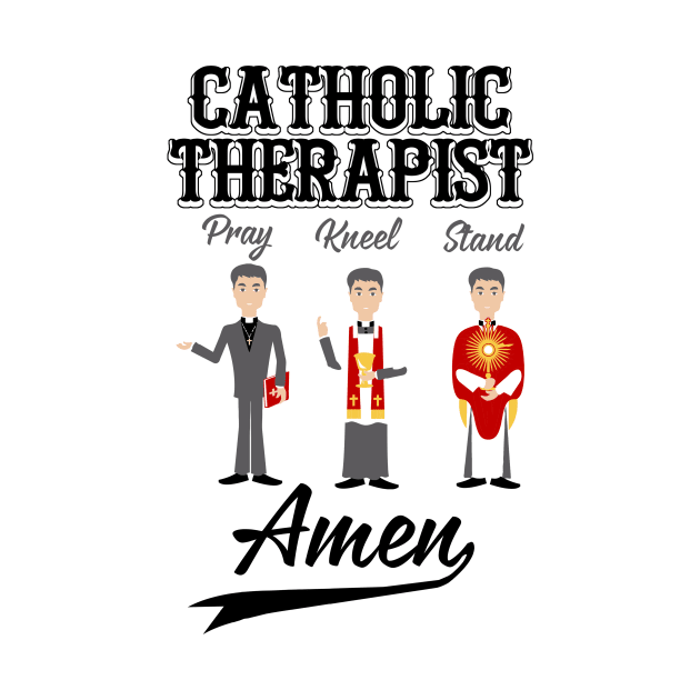 Catholic Therapist Pray Kneel Stand Amen by JawJecken