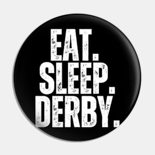 Eat Sleep Derby Pin