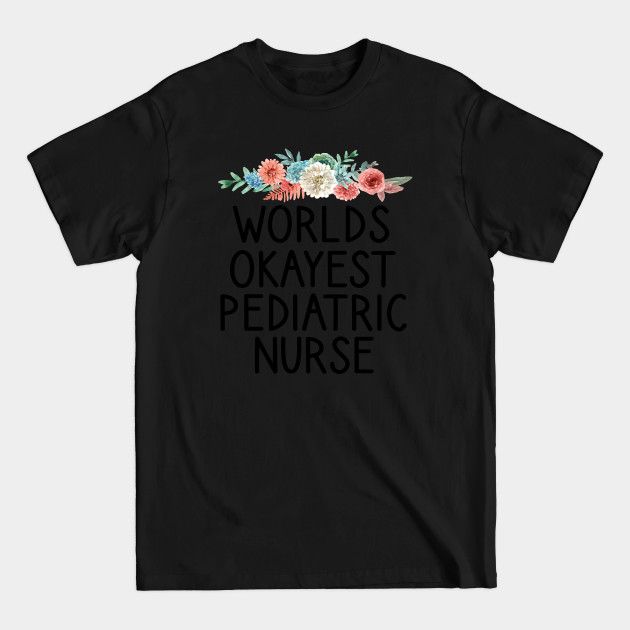 Disover Worlds Okayest Pediatric Nurse : Nici Nurse T-Shirts