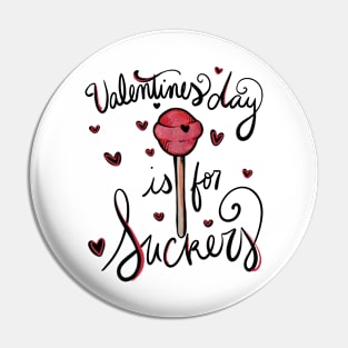 Valentines Day is for Suckers Pin