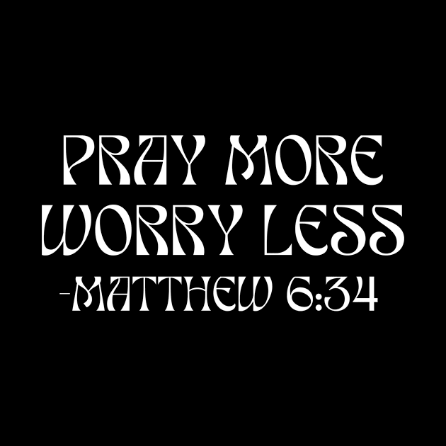 Pray More Worry Less by Prayingwarrior