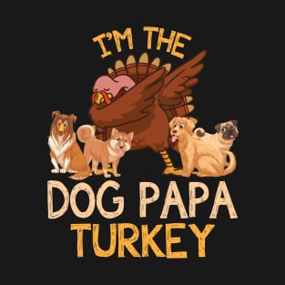 Turkey Dabbing And Dogs Thanksgiving I'm The Dog Papa Turkey T-Shirt