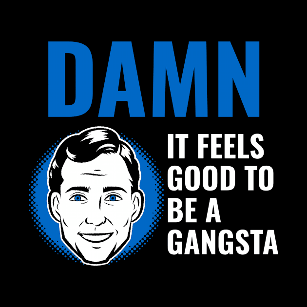 DAMN IT FEELS GOOD TO BE A GANGSTA by TeeNZ