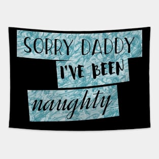 Sorry Daddy, I've Been Naughty, Bondage Sex Joke Tapestry