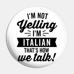 I'm Not Yelling I'm Italian Pin