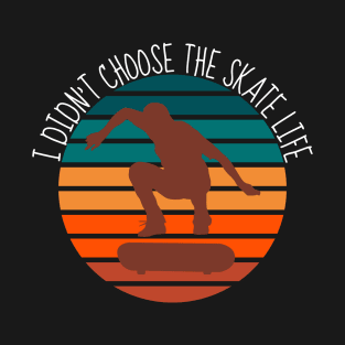 Didn't Choose The Skate Life Skateboarding Retro T-Shirt