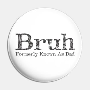 Mens Bruh Formerly Known As Dad Meme Funny Saying Bruh Pin