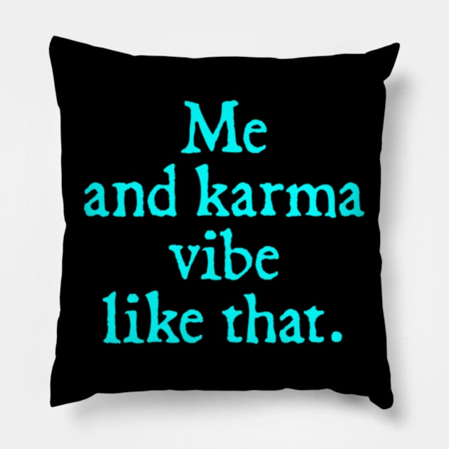 Me and my karma Vibe like that Pillow by  hal mafhoum?