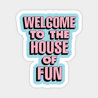 Welcome to the House of Fun by The Motivated Type in Sky Blue Pink and Black Magnet