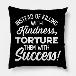 Torture Them With Success Pillow