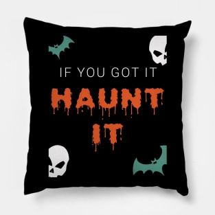 If You Got It Haunt It Halloween Special Pillow