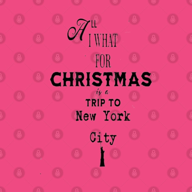 All I want for Christmas is a trip to New York City. by Imaginate
