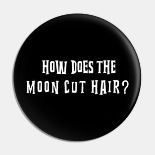 HOW DOES THE MOON CUT HAIR? Pin