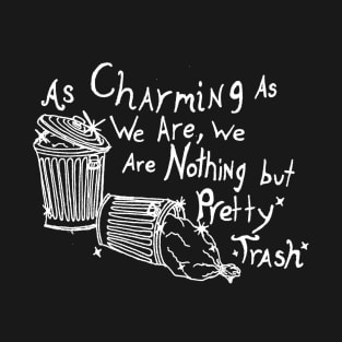 As Charming As We Are, We Are Nothing But Pretty Trash (White) T-Shirt