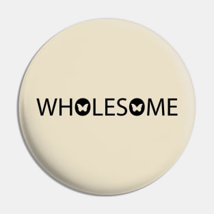 Wholesome Being Wholesome Pin