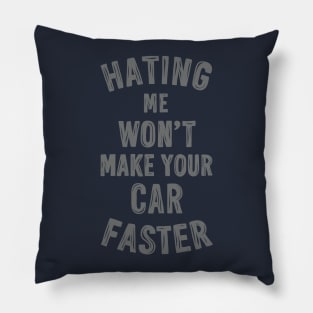 Hating me won't make your car faster Pillow