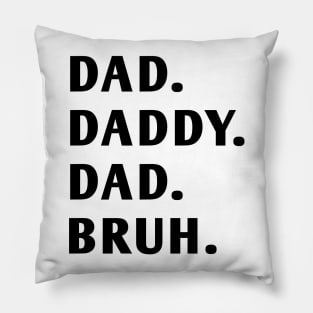 dad daddy dad bruh Pillow