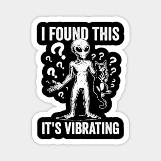 I Found This Its Vibrating Funny Alien With Cat Magnet