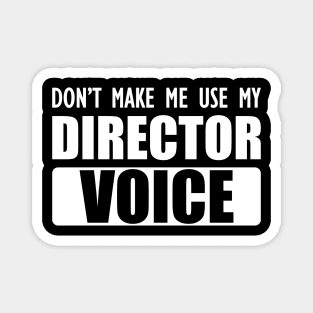 Director - Don't make me use my director voice b Magnet