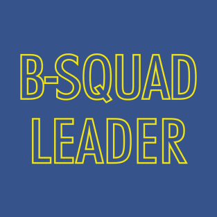 B-Squad Leader T-Shirt