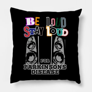 Be LOUD Stay LOUD for PARKINSONS disease Pillow