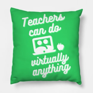 Teachers can do virtually anything (Green & White Text) Pillow