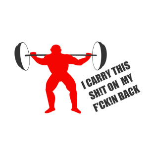 Bodybuilding - Fitness - Carry this on my back T-Shirt