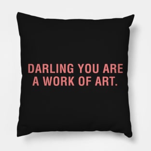 Darling You Are a Work of Art. Pillow