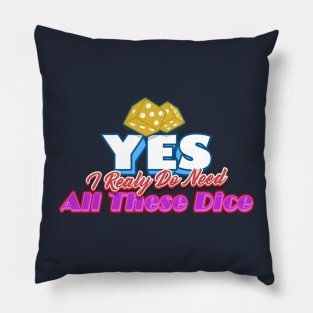 Yes I Really Do Need All These Dice Pillow