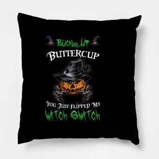 Buckle Up Buttercup You Just Flipped My Witch Switch Pillow