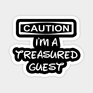 Caution I'm A Treasured Guest Magnet